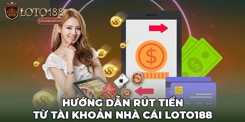 Lưu ý quan trọng cần biết khi rút tiền Loto188